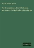 The International, Scientific Series. Money and the Mechanism of Exchange