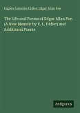 The Life and Poems of Edgar Allan Poe. (A New Memoir by E. L. Didier) and Additional Poems