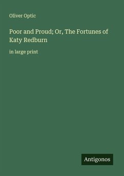 Poor and Proud; Or, The Fortunes of Katy Redburn - Optic, Oliver