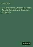 The Manatitlans. Or, a Record of Recent Scientific Explorations in the Andean La Plata, S.A. The Manatitlans. Or, a Record of Recent Scientific Explorations in the Andean La Plata, S.A.