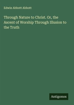 Cover Through Nature to Christ. Or, the Ascent of Worship Through Illusion to the Truth