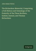 The Richardson Memorial, Comprising a Full History and Genealogy of the Posterity of the Three Brothers, Ezekiel, Samuel, and Thomas Richardson