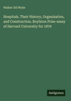 Cover Hospitals. Their History, Organization, and Construction. Boylston Prize-essay of Harvard University for 1876