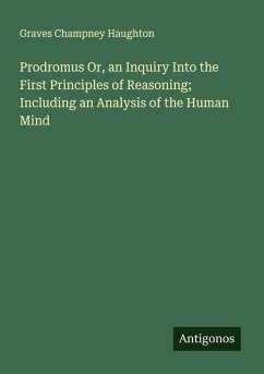 Cover Prodromus Or, an Inquiry Into the First Principles of Reasoning; Including an Analysis of the Human Mind