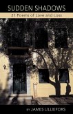 SUDDEN SHADOWS 21 Poems of Love and Loss