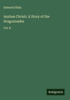 Asylum Christi. A Story of the Dragonnades - Gilliat, Edward