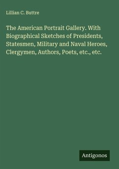 Cover The American Portrait Gallery. With Biographical Sketches of Presidents, Statesmen, Military and Naval Heroes, Clergymen, Authors, Poets, etc., etc.