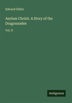 Asylum Christi. A Story of the Dragonnades - Gilliat, Edward