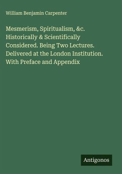 Cover Mesmerism, Spiritualism, &c. Historically & Scientifically Considered. Being Two Lectures. Delivered at the London Institution. With Preface and Appendix