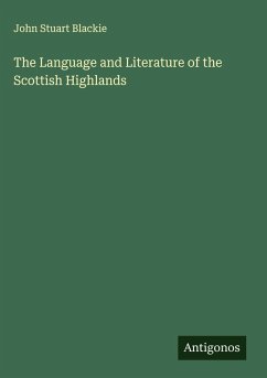 The Language and Literature of the Scottish Highlands - Blackie, John Stuart