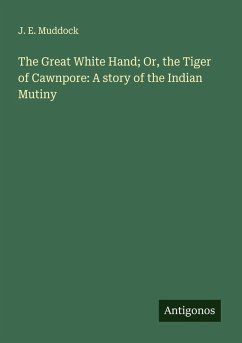 Cover The Great White Hand; Or, the Tiger of Cawnpore: A story of the Indian Mutiny