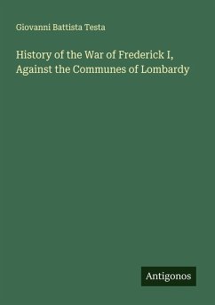 History of the War of Frederick I, Against the Communes of Lombardy - Testa, Giovanni Battista