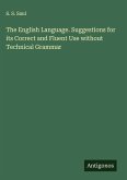 The English Language. Suggestions for its Correct and Fluent Use without Technical Grammar The English Language. Suggestions for its Correct and Fluent Use without Technical Grammar