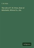 The Life of T. W. Price, Now of Rehobath, Wilcox Co., Ala.