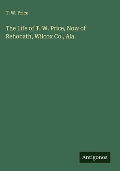 Cover The Life of T. W. Price, Now of Rehobath, Wilcox Co., Ala.