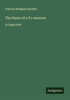 The Dawn of a To-morrow - Burnett, Frances Hodgson