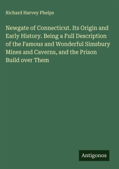 Cover Newgate of Connecticut. Its Origin and Early History. Being a Full Description of the Famous and Wonderful Simsbury Mines and Caverns, and the Prison Build over Them