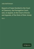Reports of Cases Decided in the Court of Chancery, the Prerogative Court, and, on Appeal, in the Court of Errors and Appeals, of the State of New Jersey