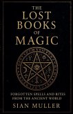 The Lost Books of Magic Forgotten Spells and Rites from the Ancient World