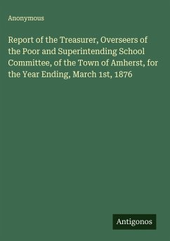 Cover Report of the Treasurer, Overseers of the Poor and Superintending School Committee, of the Town of Amherst, for the Year Ending, March 1st, 1876