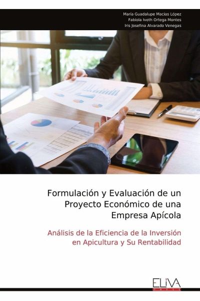 Formulación y Evaluación de un Proyecto Económico de una Empresa Apícola Formulación y Evaluación de un Proyecto Económico de una Empresa Apícola