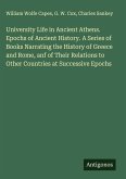 University Life in Ancient Athens. Epochs of Ancient History. A Series of Books Narrating the History of Greece and Rome, anf of Their Relations to Other Countries at Successive Epochs