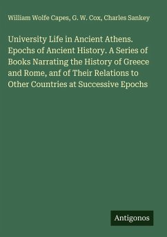 Cover University Life in Ancient Athens. Epochs of Ancient History. A Series of Books Narrating the History of Greece and Rome, anf of Their Relations to Other Countries at Successive Epochs