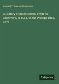 A History of Block Island. From its Discovery, in 1514, to the Present Time, 1876