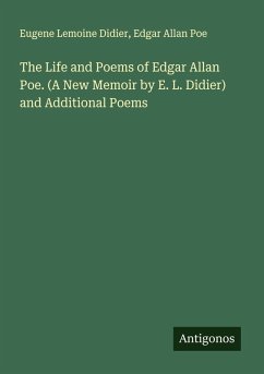 Cover The Life and Poems of Edgar Allan Poe. (A New Memoir by E. L. Didier) and Additional Poems