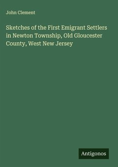 Cover Sketches of the First Emigrant Settlers in Newton Township, Old Gloucester County, West New Jersey