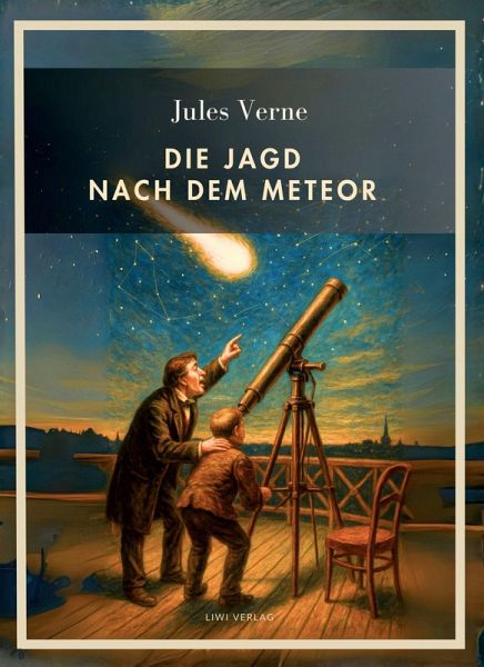 Jules Verne: Die Jagd nach dem Meteor. Vollständige Neuausgabe Jules Verne: Die Jagd nach dem Meteor. Vollständige Neuausgabe