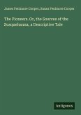 The Pioneers. Or, the Sources of the Susquehanna, a Descriptive Tale The Pioneers. Or, the Sources of the Susquehanna, a Descriptive Tale