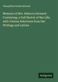 Memoirs of Mrs. Rebecca Steward. Containing, a Full Sketch of Her Life, with Various Selections from Her Writings and Letters
