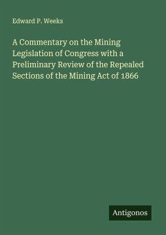 Cover A Commentary on the Mining Legislation of Congress with a Preliminary Review of the Repealed Sections of the Mining Act of 1866