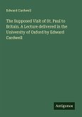 The Supposed Visit of St. Paul to Britain. A Lecture delivered in the University of Oxford by Edward Cardwell