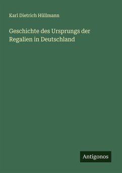 Geschichte des Ursprungs der Regalien in Deutschland - Hüllmann, Karl Dietrich