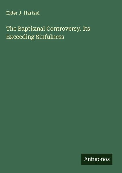 The Baptismal Controversy. Its Exceeding Sinfulness The Baptismal Controversy. Its Exceeding Sinfulness
