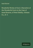 Wonderful Works of God. A Narrative of the Wonderful Facts in the Case of Ansel Bourne, of West Shelby, Orleans Co., N. Y.