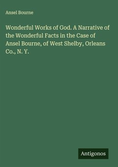 Cover Wonderful Works of God. A Narrative of the Wonderful Facts in the Case of Ansel Bourne, of West Shelby, Orleans Co., N. Y.