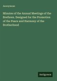 Minutes of the Annual Meetings of the Brethren. Designed for the Promotion of the Peace and Harmony of the Brotherhood