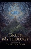 Greek Mythology Volume I - The Elder Dawn Greek Mythology Volume I - The Elder Dawn