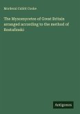 The Myxomycetes of Great Britain arranged according to the method of Rostafinski