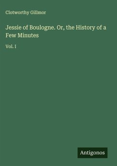 Cover Jessie of Boulogne. Or, the History of a Few Minutes