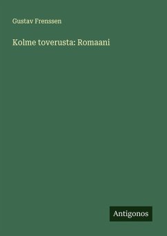 Kolme toverusta: Romaani - Frenssen, Gustav