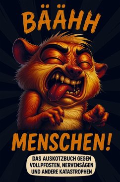 Cover Bäähh Menschen! Das Auskotzbuch gegen Vollpfosten, Nervensägen und andere Katastrophen