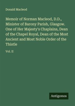 Cover Memoir of Norman Macleod, D.D., Minister of Barony Parish, Glasgow. One of Her Majesty's Chaplains, Dean of the Chapel Royal, Dean of the Most Ancient and Most Noble Order of the Thistle