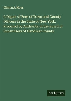Cover A Digest of Fees of Town and County Officers in the State of New York. Prepared by Authority of the Board of Supervisors of Herkimer County