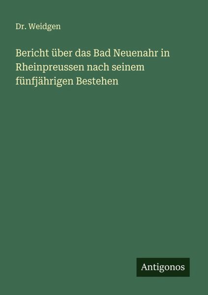 Bericht über das Bad Neuenahr in Rheinpreussen nach seinem fünfjährigen Bestehen