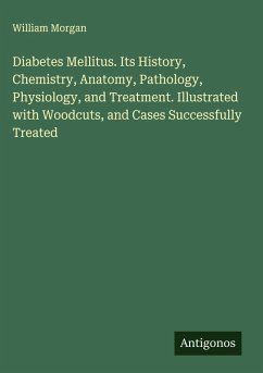Cover Diabetes Mellitus. Its History, Chemistry, Anatomy, Pathology, Physiology, and Treatment. Illustrated with Woodcuts, and Cases Successfully Treated