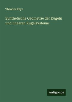 Synthetische Geometrie der Kugeln und linearen Kugelsysteme - Reye, Theodor